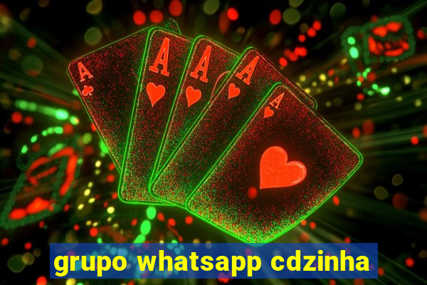 grupo whatsapp cdzinha